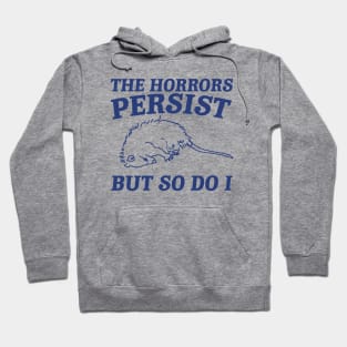 The Horrors Persist but so do i Possum T Shirt, Weird Opossum T Shirt, Meme T Shirt, Trash Panda Hoodie